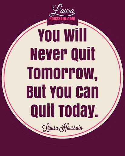 You Will Never Quit Tomorrow But