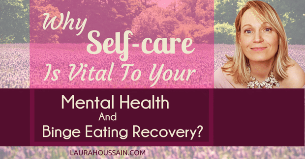 Why Self-Care is Vital to Your Binge Eating Recovery & Mental Health